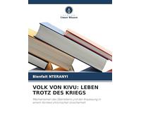 VOLK VON KIVU: LEBEN TROTZ DES KRIEGS: Mechanismen des Überlebens und der Anpassung in einem Kontext chronischer Unsicherheit
