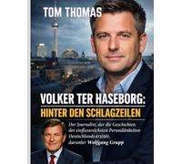 VOLKER TER HASEBORG: HINTER DEN SCHLAGZEILEN: Der Journalist, der die Geschichten der einflussreichsten Persönlichkeiten Deutschlands erzählt, darunter Wolfgang Grupp