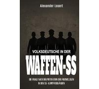 Volksdeutsche in der Waffen-SS: Die Frage nach der Motivation der Freiwilligen in den SS-Kampfverbänden