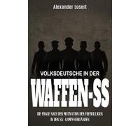 Volksdeutsche in der Waffen-SS: Die Frage nach der Motivation der Freiwilligen in den SS-Kampfverbänden
