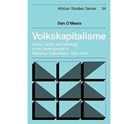 Volkskapitalisme: Class, Capital and Ideology in the Development of Afrikaner Nationalism, 1934-1948: 34 (African Studies, Series Number 34)