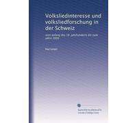 Volksliedinteresse und volksliedforschung in der Schweiz: vom anfang des 18. jahrhunderts bis zum jahre 1830