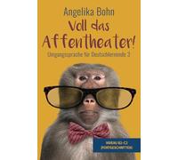 Voll das Affentheater! - Umgangssprache für Deutschlernende 3 - Niveau B2-C2 (Fortgeschritten)