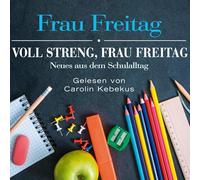 Voll streng, Frau Freitag: Neues aus dem Schulalltag