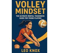 Volley Mindset: The Ultimate Mental Toughness Guide for Young Players