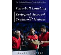 Volleyball Coaching: Ecological Approach vs. Traditional Methods: A Simple Guide for Tomorrow's Coaches (The Technical Guides of Volleyball Hub Pro)