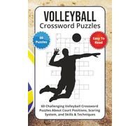 Volleyball Crossword Puzzles: 60 Challenging Volleyball Crossword Puzzles About Court Positions, Scoring System, and Skills & Techniques