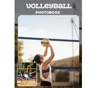 Volleyball Photo Book: Dynamic Game Action And Athletic Moves In Sports Photography | Exciting Match Moments Across 30 Pages For Volleyball Enthusiasts