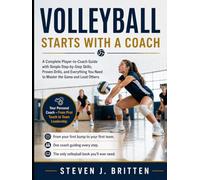 VOLLEYBALL START WITH A COACH: A Complete Player-to-Coach Guide with Simple Step-by-Step Skills, Proven Drills, and Everything You Need to Master the Game and Lead Others