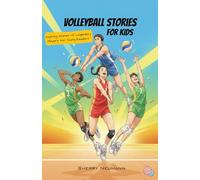 Volleyball stories for kids: 14 Inspiring Stories of Legendary Players for Young Readers