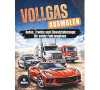 Vollgas Ausmalen - Das große Fahrzeug Malbuch für Kinder: Coole Autos, Feuerwehr, Motocross & Baustellen: Detailreiche Motive für kleine und große PS-Fans