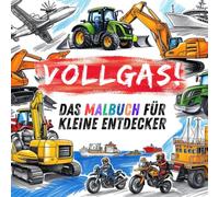 VOLLGAS! Das Malbuch für kleine Entdecker / Malheft für Jungen und Mädchen ab 3 Jahren: 50 Bilder von Baggern, Traktoren, Flugzeugen, Schiffen u.v.m zum Ausmalen für Kinder