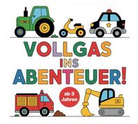Vollgas ins Abenteuer! Das Ausmalbuch für kleine Weltentdecker ab 3 Jahren: 50 faszinierende Fahrzeuge warten darauf, ausgemalt zu werden!