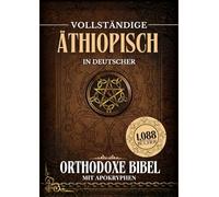 Vollständige Äthiopisch-Orthodoxe Bibel In Deutscher Sprache Mit Apokryphen (1088 Bücher)