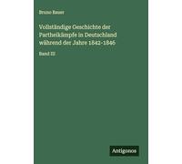 Vollständige Geschichte der Partheikämpfe in Deutschland während der Jahre 1842-1846: Band III