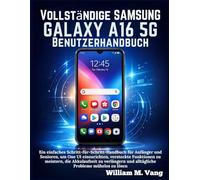 Vollständige Samsung Galaxy A16 5G Benutzerhandbuch: Ein einfaches Schritt-für-Schritt-Handbuch für Anfänger und Senioren, um One UI einzurichten, ... und alltägliche Probleme mühelos zu lösen.