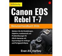 Vollständiges Benutzerhandbuch für die Canon EOS Rebel T-7 2026: Meistern Sie die Einstellungen Ihrer DSLR-Kamera, Objektive, Aufnahmemodi und die ... für Anfänger und Fortgeschrittene.