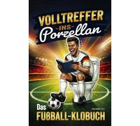 Volltreffer ins Porzellan: Das lustige Fußball-Klobuch mit Witzen, Rätseln, Quiz & verrückten Anekdoten | Witziges Geschenk für Männer & Fußballfans - ... Geburtstag oder als Mitbringsel zur WM & EM