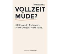 Vollzeit müde? 33 Rituale in 3 Minuten: Mehr Energie. Mehr Ruhe.