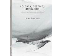 Volontà, destino, linguaggio. Filosofia e storia dell'Occidente (Dubbio&Speranza)