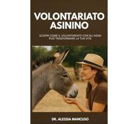 Volontariato Asinino: Scopri come il volontariato con gli asini può trasformare la tua vita