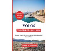 VOLOS TRAVEL GUIDE 2025-2026: Seaside Charm, Mythical Legends, and Gateway to Mount Pelion