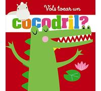 Vols tocar un cocodril? (Catalá - A PARTIR DE 0 ANYS - PROJECTE DE 0 A 3 ANYS - Llibres sensorials)