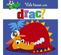 Vols tocar un drac? (Catalá - A PARTIR DE 0 ANYS - PROJECTE DE 0 A 3 ANYS - Llibres sensorials)