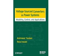 Voltage-Sourced Converters in Power Systems : Modeling, Control, and Applications (IEEE Press)