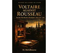 Voltaire Against Rousseau: The Idea That Became a Revolution | Paris 1750: 47 (Beyond His Story We Stand)