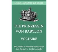 Voltaire - die Prinzessin von Babylon: LesBar - weil Klassiker nicht kompliziert sein müssen (LesBar - neu erzählt in moderner Sprache)