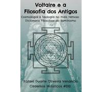 Voltaire e a Filosofia dos Antigos: Cosmologia e Teologia no mais famoso Dicionário Filosófico do Iluminismo - Cadernos Holísticos #010