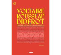 Voltaire, Rousseau et Diderot: Philosopher au siècle des Lumières