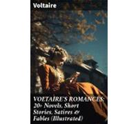 Voltaires Romances: 20+ Novels Short Stories Satires & Fables (ill