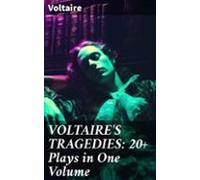 Voltaires Tragedies: 20+ Plays In One Volume (ebook)
