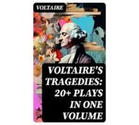 Voltaires Tragedies: 20+ Plays In One Volume (ebook)