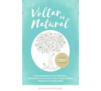 Voltar ao Natural: Como despertares da tua vida tóxica, sintonizares-te com o teu corpo e criares hábitos saudáveis e de autocuidado