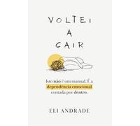 Voltei a Cair: Isto não é um manual. É a dependência emocional contada por dentro