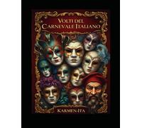 VOLTI DEL CARNEVALE ITALIANO: Storie, Simboli e Segreti delle Maschere Tradizionali