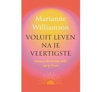 Voluit leven na je veertigste: Omarm de tweede helft van je leven