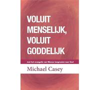 Voluit menselijk, voluit goddelijk: Met het evangelie van Marcus toegroeien naar God