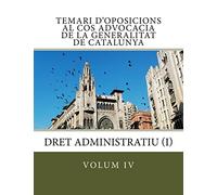 volum IV Temari d'oposicions Cos Advocacia Generalitat Catalunya: Dret Administratiu I: Volume 4 (Temari d'oposicions Cos d'Advocacia de la Generalitat de Catalunya)