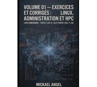 Volume 01 - Exercices et corrigés : Linux, administration et HPC: Livre compagnon - Partie 1 (ch. 01-10) et Partie 2 (ch. 11-20)