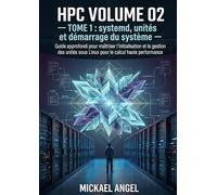 Volume 02 - Linux avancé pour administrateurs HPC - Tome 1 - systemd, unités et démarrage du système (Ingénierie Linux & HPC)