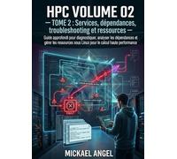 Volume 02 - Linux avancé pour administrateurs HPC - Tome 2 - Services, dépendances, troubleshooting et ressources (Ingénierie Linux & HPC)