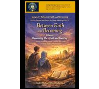Volume 1: Becoming Me - Faith and Identity: Stories to embrace Islamic identity in a world of noise, doubt, and distraction for young adults aged ... and Growth or Young Adults Aged 22-25)