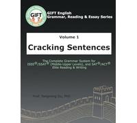 Volume 1: Cracking Sentences: The Complete Grammar System for ISEE®/SSAT® (Middle-Upper Levels), and SAT®/ACT® Elite Reading & Writing (GIFT English Grammar, Reading & Essay Series)