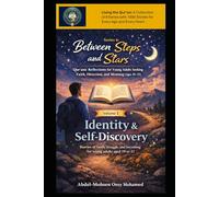 Volume 1: Identity & Self-Discovery: Stories of faith, struggle, and becoming for Young Adults Aged 19-21 (Living the Qur’an Series 6: Between Steps ... Reflections for Young Adults Aged 19-21)