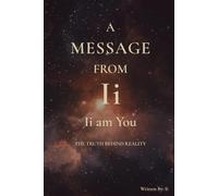 Volume 1 - Ii am You: The Truth Behind Reality (A Message from Ii)