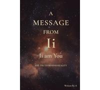 Volume 1 - Ii am You: The Truth Behind Reality (A Message from Ii)
